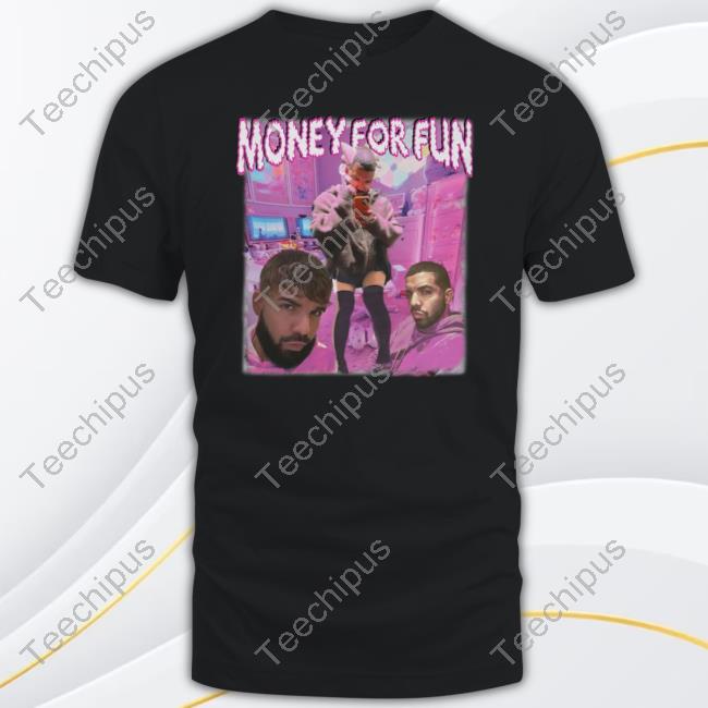 Drake Money For Fun Shirt