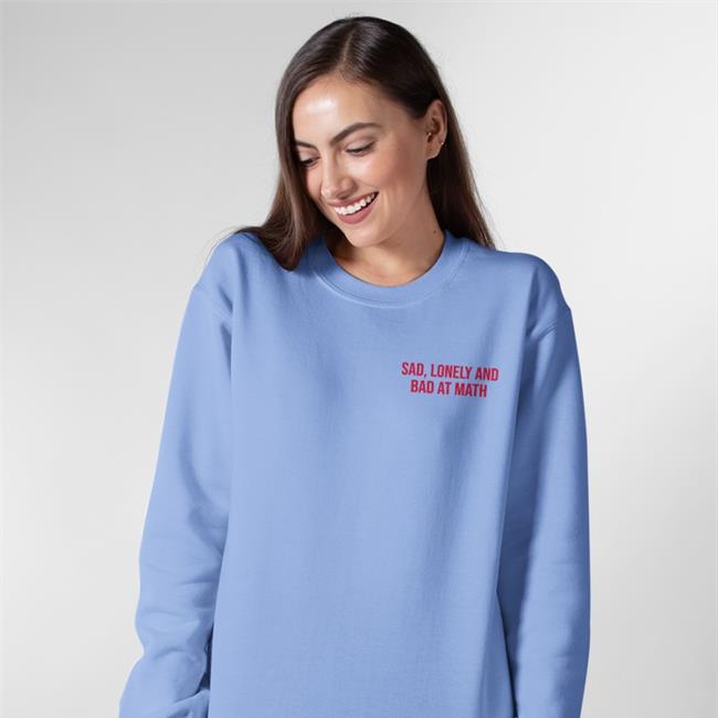 Shirts That Go Hard Sad Lonely And Bad At Math Tee