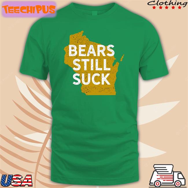 Green Bay Packers Wisconsin Bears Still Suck Long Sleeve Tee Shirt Game On Wisconsin Bears Still Suck Funny T Shirt
