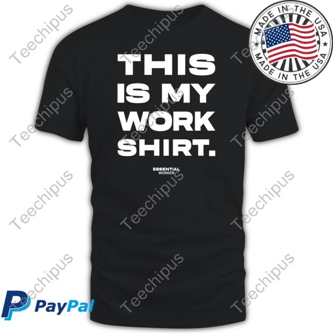 Official This Is My Work Shirt Essential Worker Shirts