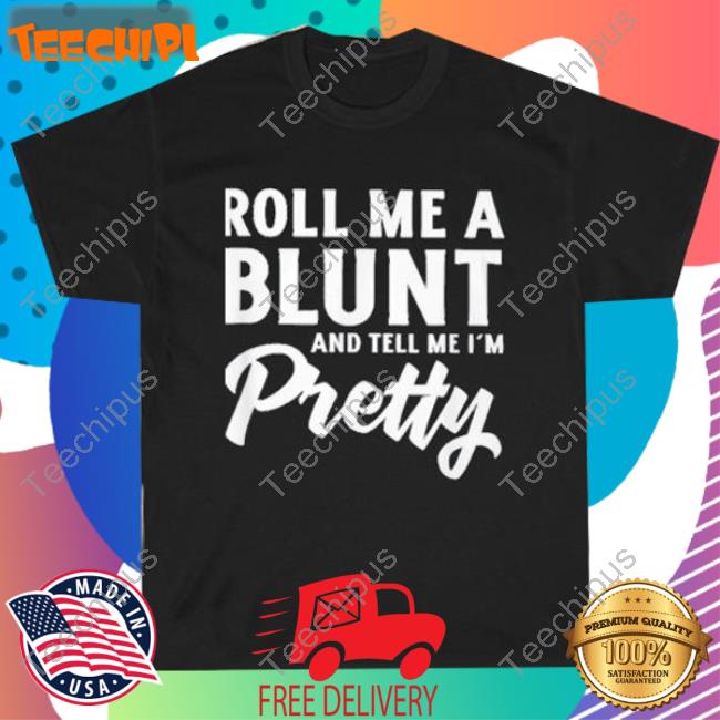 Roll Me A Blunt And Tell Me I’M Pretty Long Sleeve Shirt