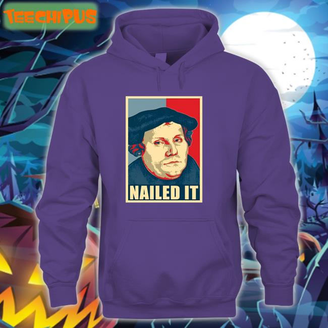 Martin Luther Nailed It T-Shirt