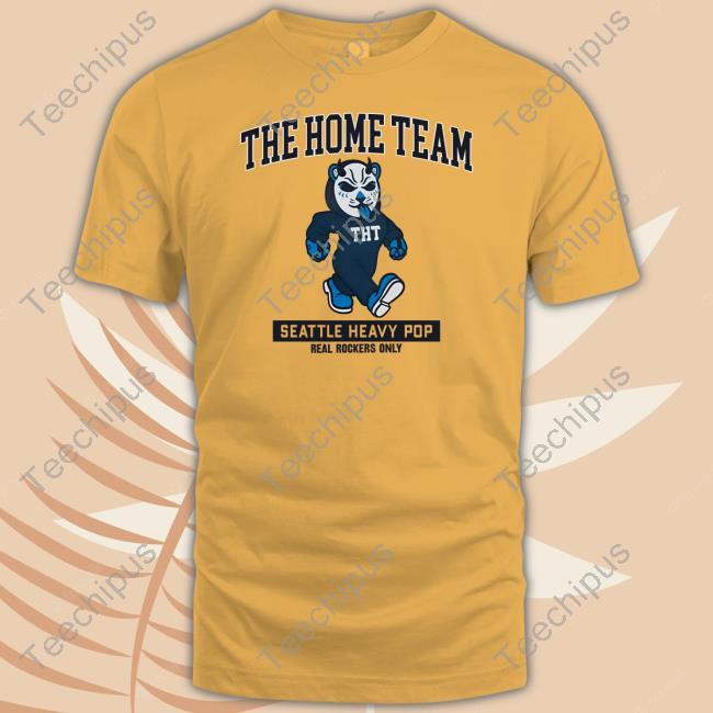 The Home Team Seattle Heavy Pop Real Rockers Only Shirt, T Shirt, Hoodie, Sweater, Long Sleeve T-Shirt And Tank Top