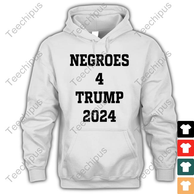 Blacks 4 Trump Negroes 4 Trumps 2024 Hoodie