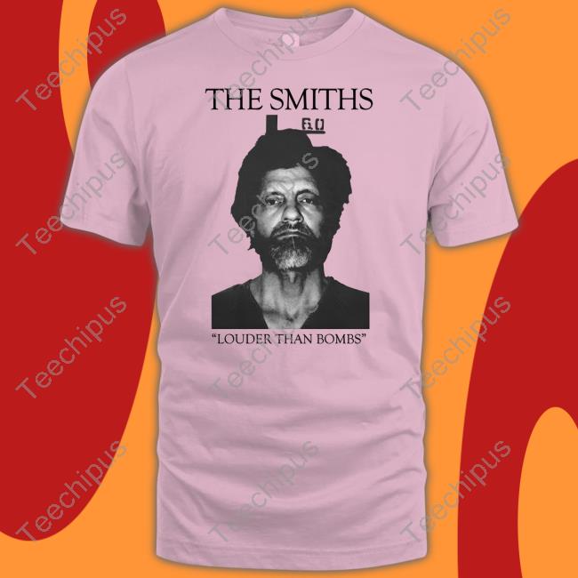 The Smiths Louder Than Bombs Tee Shirts Ted Kaczynski