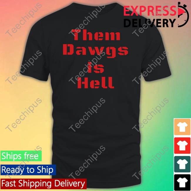 Them Dawgs Is Hell T Shirt