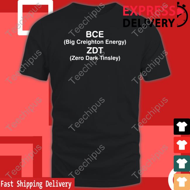 Bce Big Creighton Energy Zdt Zero Dark Tinsley Shirt, T Shirt, Hoodie, Sweater, Long Sleeve T-Shirt And Tank Top