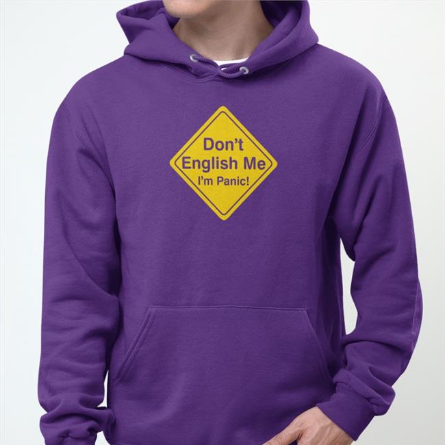 Don't English Me I'm Panic Sweatshirt Poorly Translated Shirts
