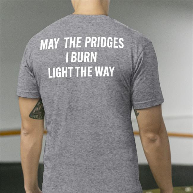 May The Bridges I Burn Light The Way Shirt