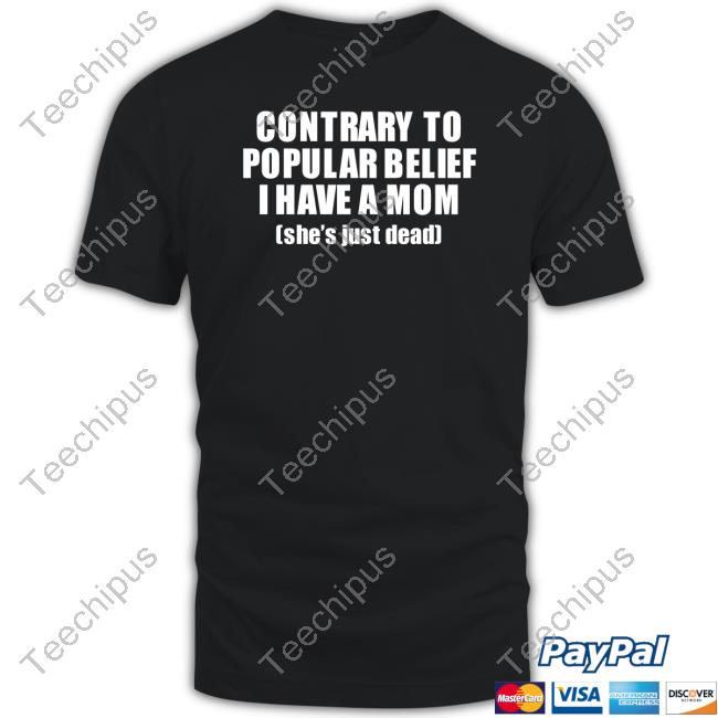 Ellesong Contrary To Popular Belief I Have A Mom She’S Just Dead Official Ellesong Shop Contrary To Popular Belief I Have A Mom She’S Just Dead Sweatshirt