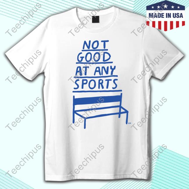José Pablo Not Good At Any Sports Shirts