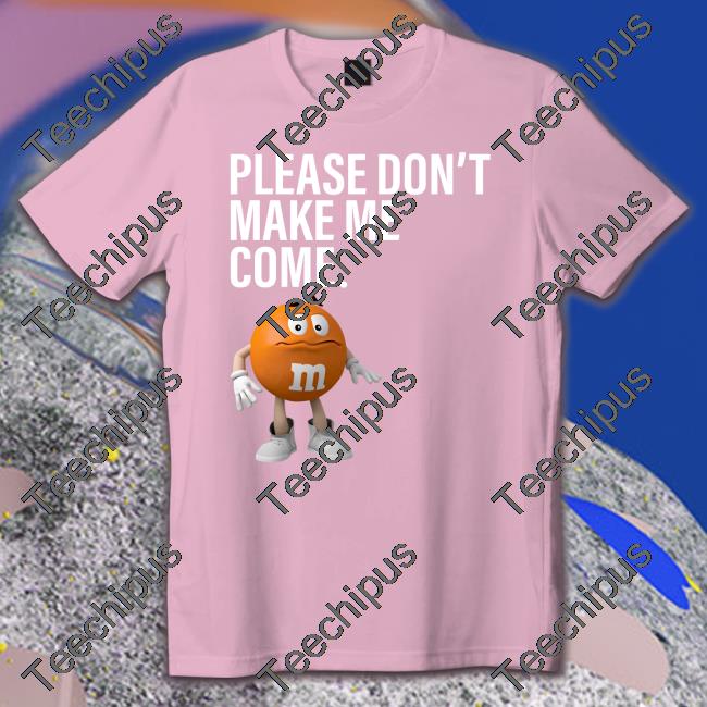 Please Don't Make Me Come T-Shirt