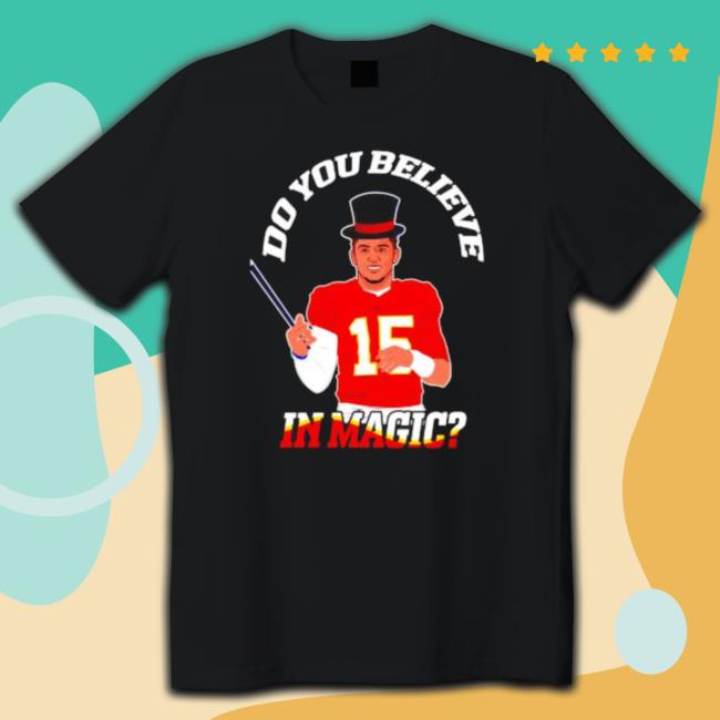 Do You Believe In Magic Patrick Mahomes Kansas City Chiefs Tee Shirt Do You Believe In Magic Patrick Mahomes Kansas City Chiefs Crewneck Sweatshirt