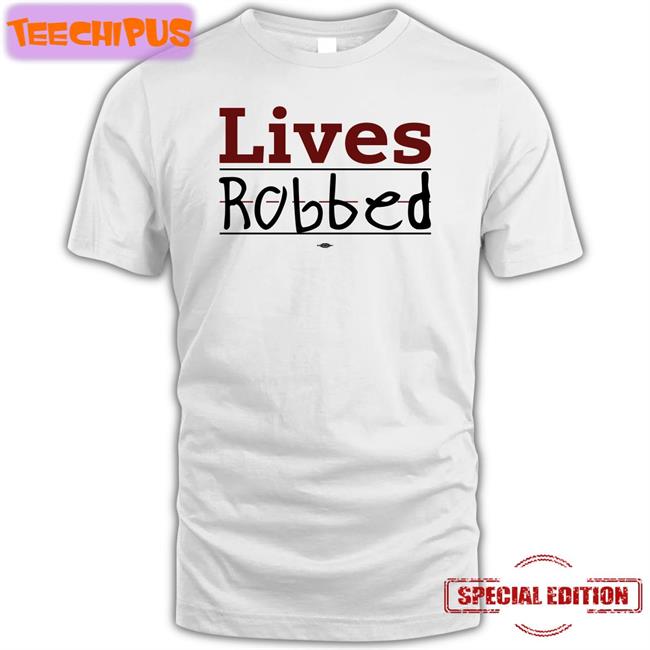 Lives Robbed Store Lives Robbed Shirt Brett Cross