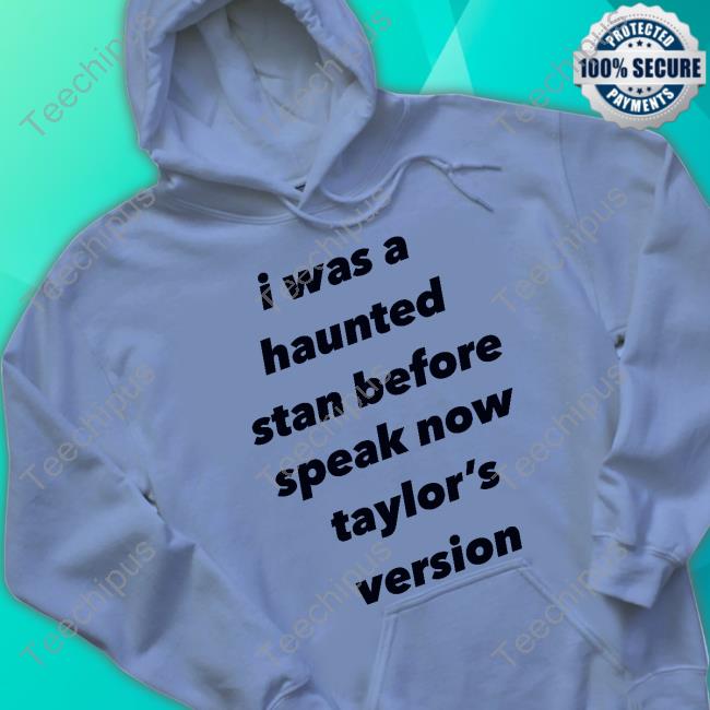 Speak Now I Was A Haunted Stan Before Speak Now Taylor's Version Shirts