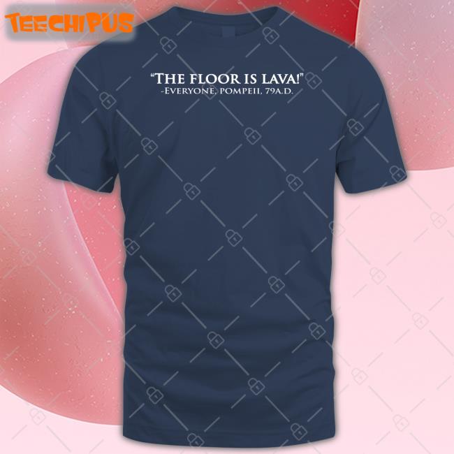 The Floor Is Lava Everyone, Pompeii, 79Ad Sweatshirt