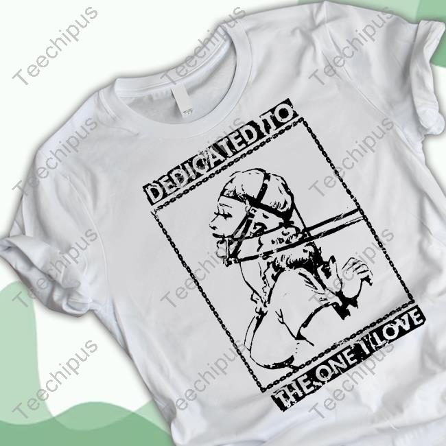 Official Dedicated To The One I Love T-Shirt