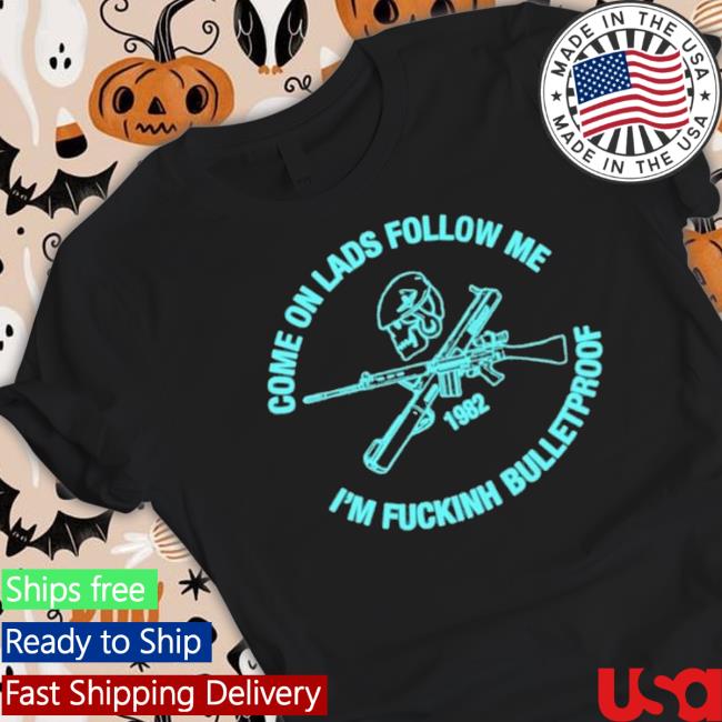 Official Come On Lads Follow Me I’m Fucking Bulletproof 1982 Hooded Sweatshirt