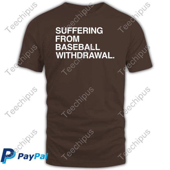 Obvious Shirts Store Suffering From Baseball Withdrawal Tee Shirt