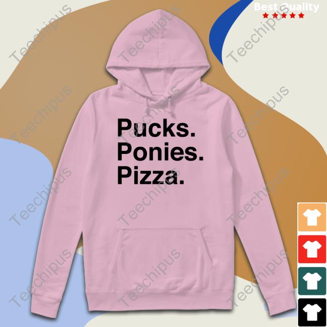 Pucks Ponies Pizza Tee Shirt Pucks Ponies Pizza Hoodied Sweatshirt
