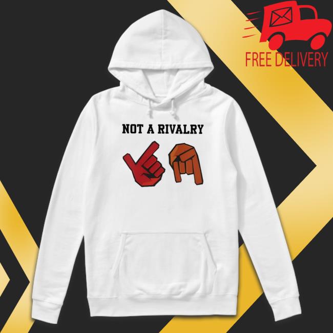 Not A Rivalry Sweatshirt Not A Rivalry Shirt