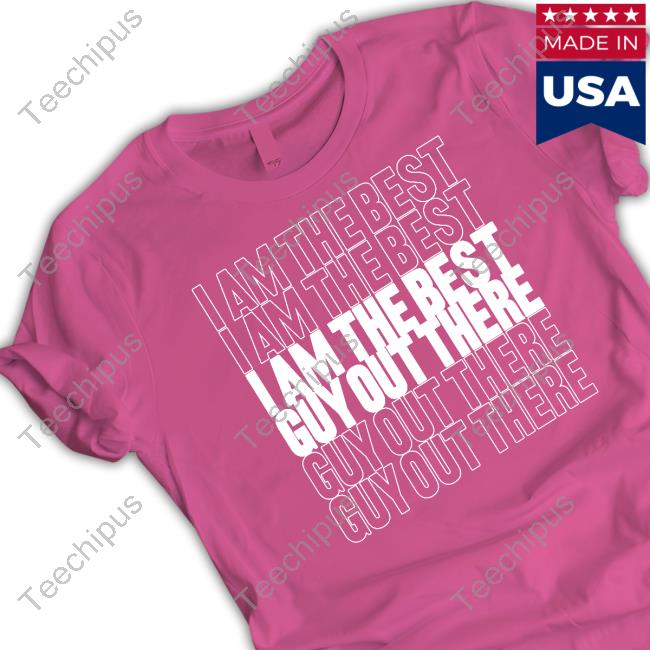 I Am The Best Guy Out There Minnesota Timberwolves Shirt, T Shirt, Hoodie, Sweater, Long Sleeve T-Shirt And Tank Top
