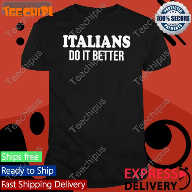 Official Italians Do It Better T-Shirt