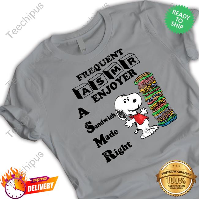 Frequent Asmr Enjoyer A Sandwich Made Right Shirt