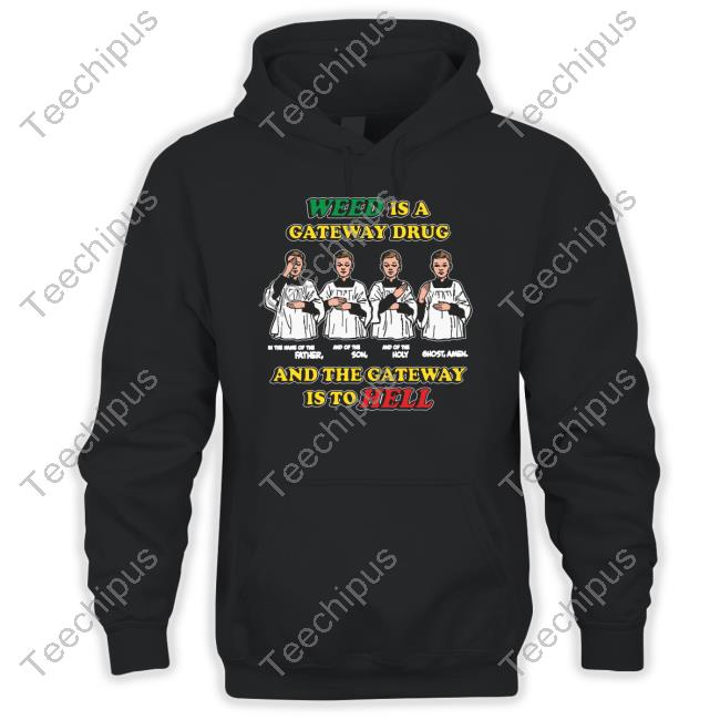 Shirts That Go Hard Weed Is A Gateway Drug T-Shirt
