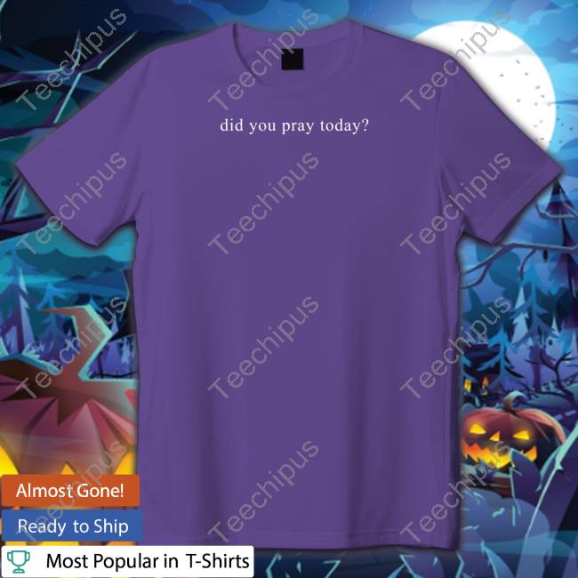 Did You Pray Today Sweatshirt