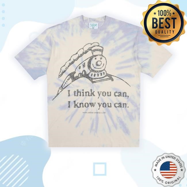 Trending Online Ceramics Store I Think You Can T-Shirt - Tie Dye T-Shirt