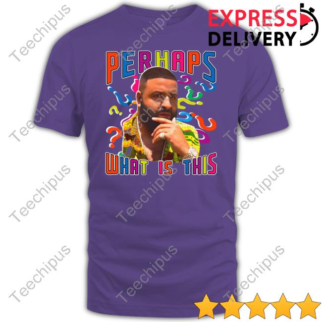 Dj Khaled Perhaps What Is This Tee Shirt