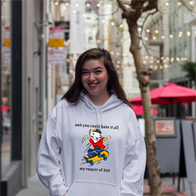 And You Could Have It All My Empire Of Dirt Hoodie