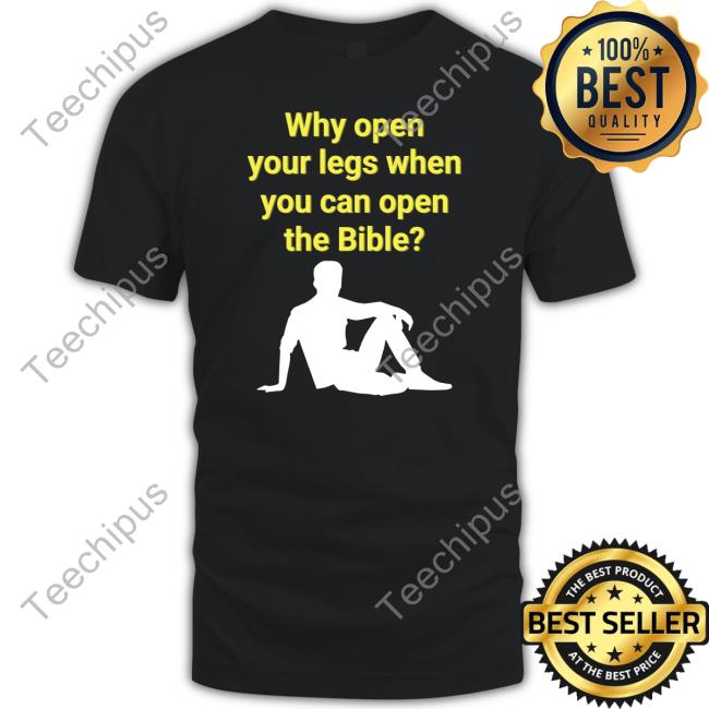 Shirtsthtgohard Why Open Your Legs When You Can Open The Bible Tee