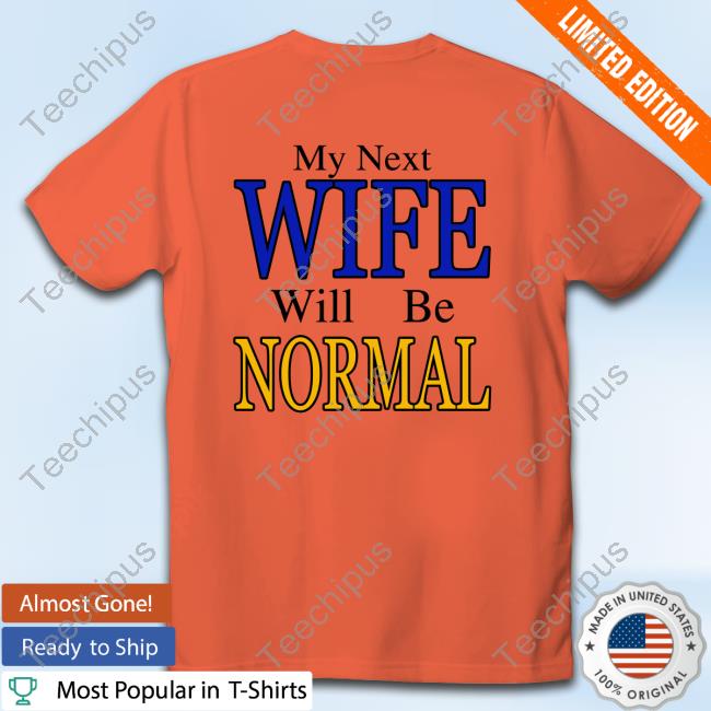 Shirts That Go Hard My Next Wife Will Be Normal Tank Top