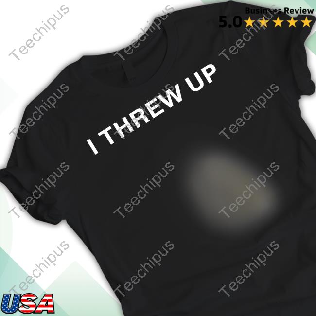 I Threw Up Shirts
