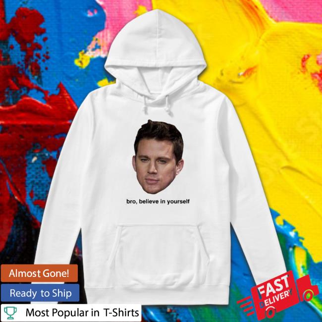 Believe In Yourself Channing Tatum Tee