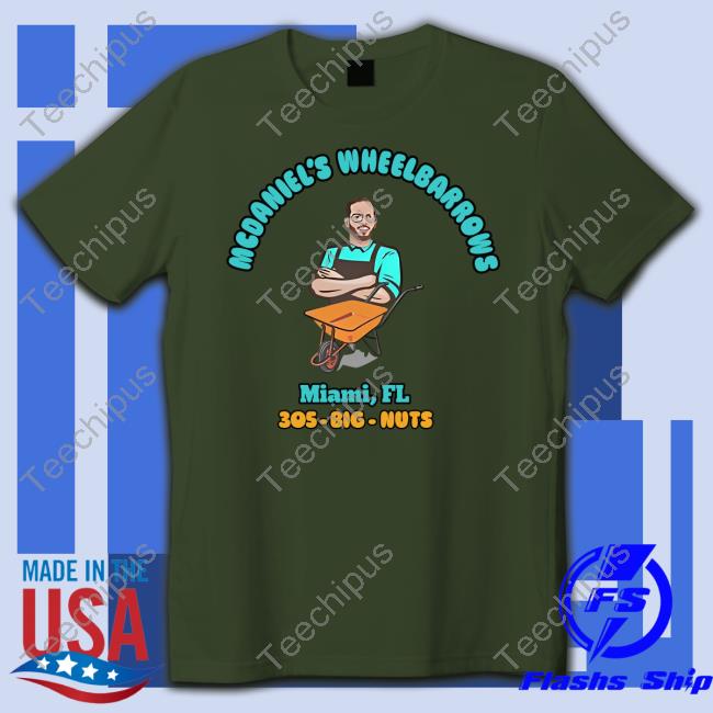 Mcdaniel's Wheelbarrows Miami, Fl 305-Big-Nuts Tees