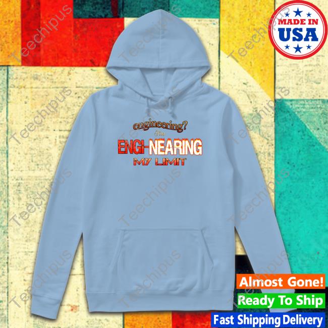 Snazzyseagull Engineering I'm Engi Nearing My Hoodie