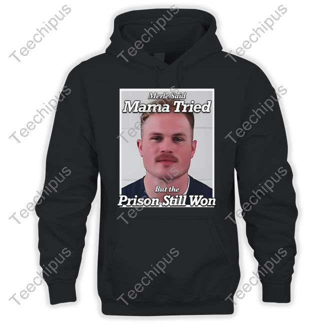 Zach Bryan Mugshot Merle Said Mama Tried But The Prison Still Won Hoodie Sweatshirt