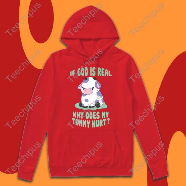 If God Is Real Why Does My Tummy Hurt Shirts