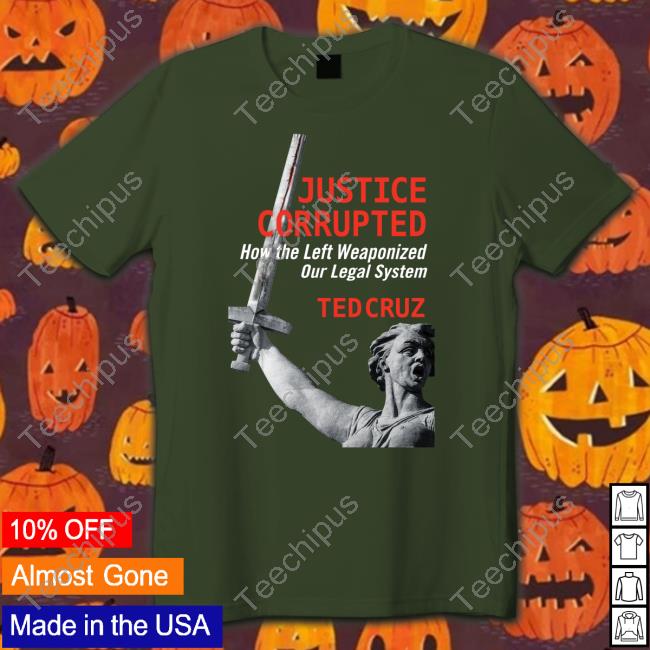 Justice Corrupted How The Left Weaponized Our Legal System Ted Cruz Hoodie Ted Cruz
