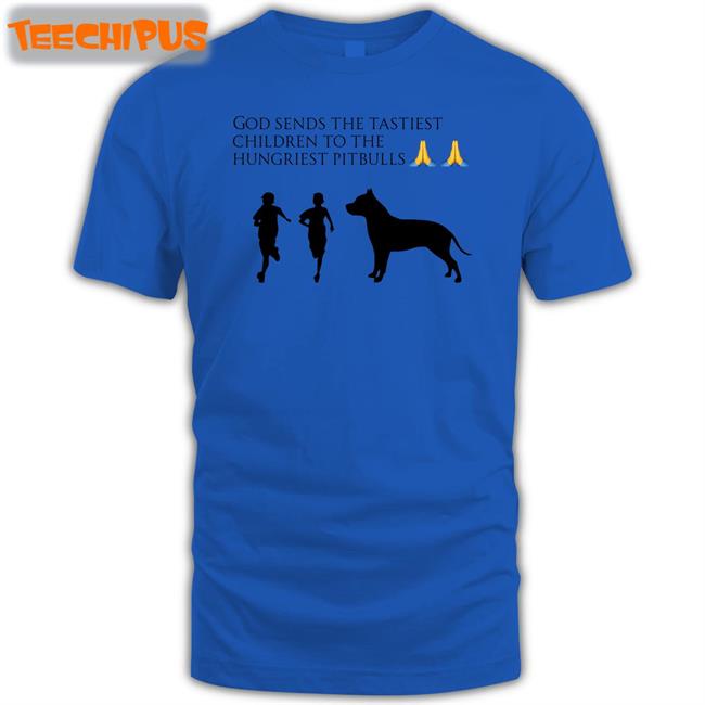 God Sends The Tastiest Children To The Hungriest Pitbulls Tee Shirt Wild Tiktok Screenshots