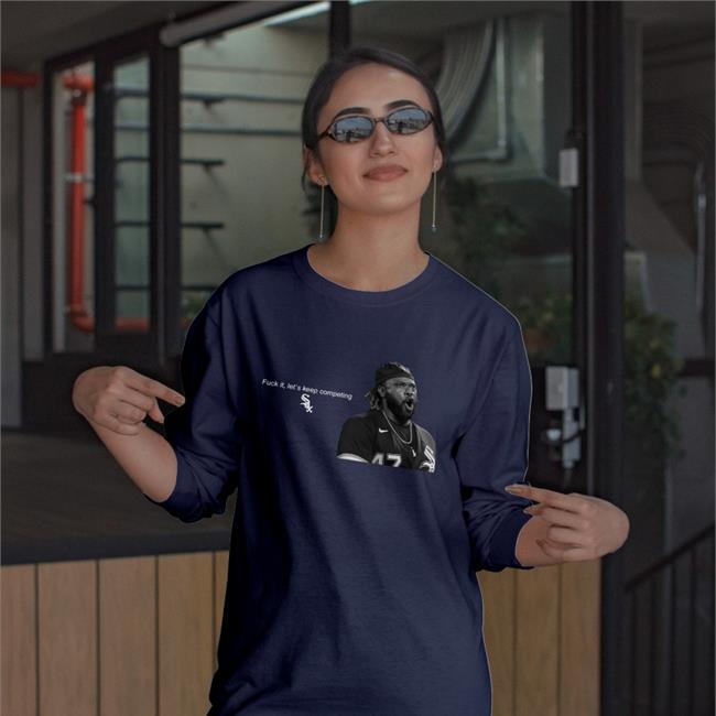 Wsxmatt Fuck It Let's Keep Competing Tee Chicago White Sox