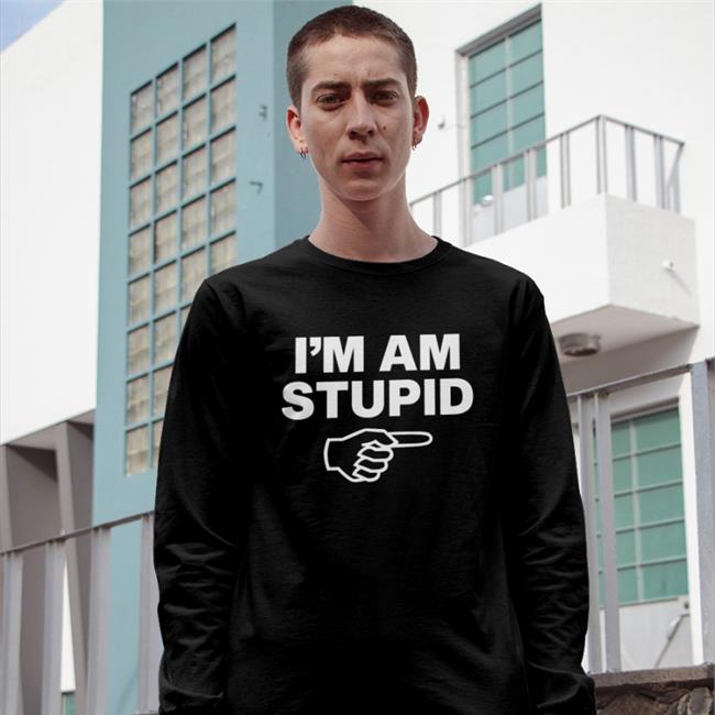 Topatoco Store I'm Am Stupid Sweatshirt Kcgreenn