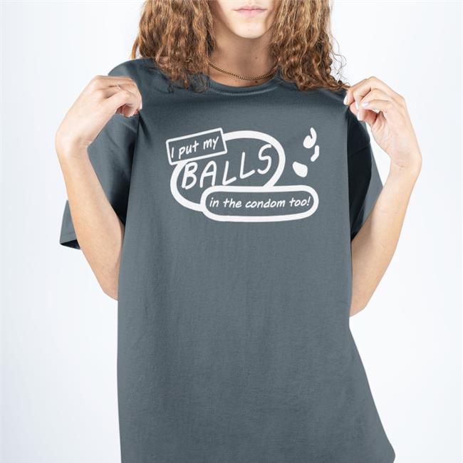 Good Shirts I Put My Balls In The Condom Too Hoodie