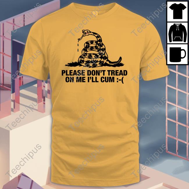 Shirts That Go Hard Please Don't Tread On Me I'll Cum Hoodie