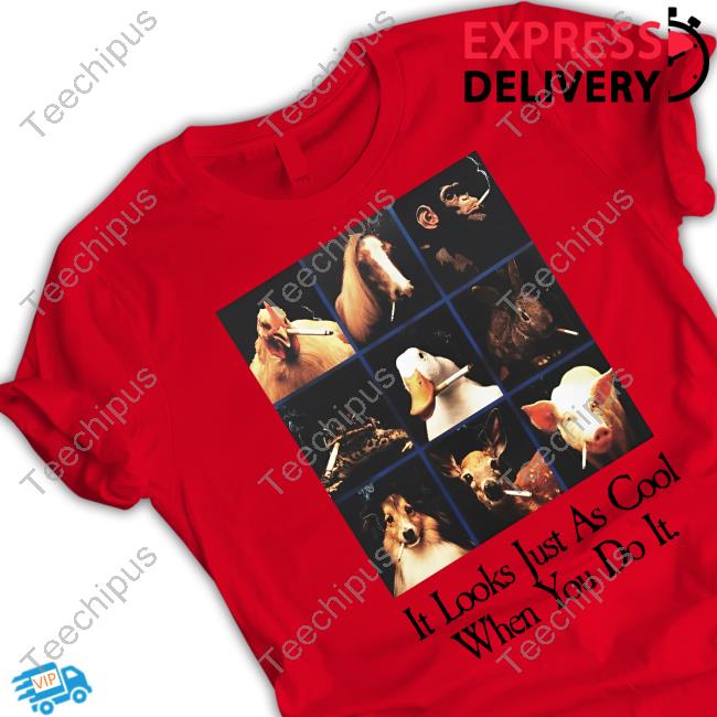 It Looks Just As Cool When You Do It Shirt