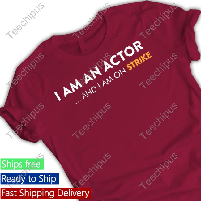 I Am An Actor And I Am On Strike Funny T Shirt Wgastrikeshirts