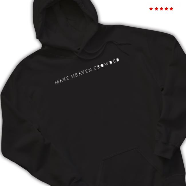 Make Heaven Crowded Sweatshirt